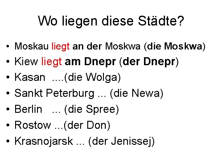 Wo liegen diese Städte? • Moskau liegt an der Moskwa (die Moskwa) • •