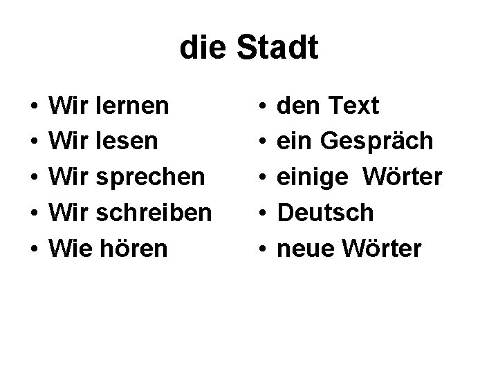 die Stadt • • • Wir lernen Wir lesen Wir sprechen Wir schreiben Wie