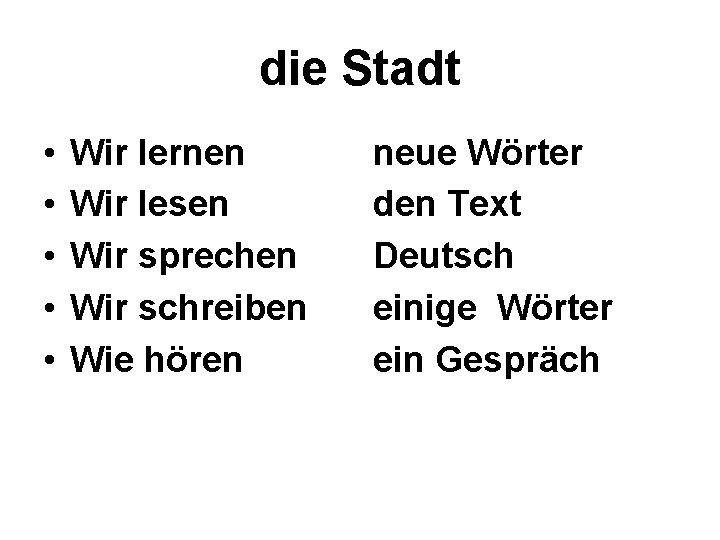 die Stadt • • • Wir lernen Wir lesen Wir sprechen Wir schreiben Wie