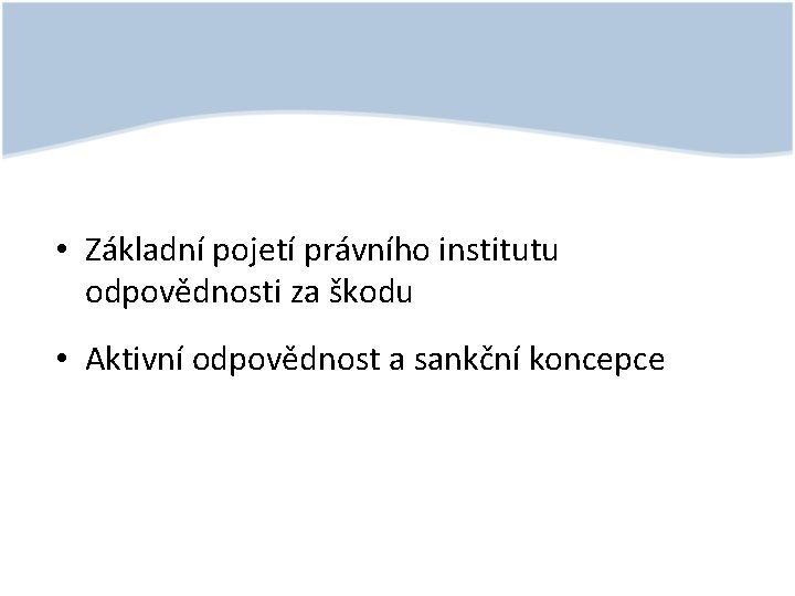  • Základní pojetí právního institutu odpovědnosti za škodu • Aktivní odpovědnost a sankční