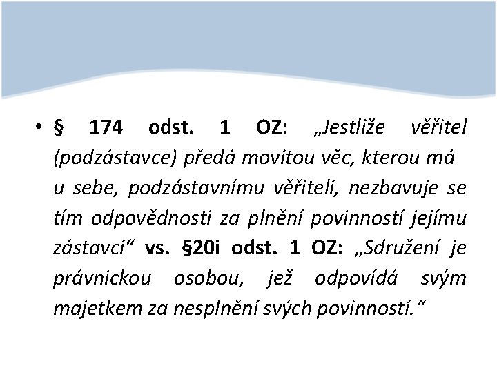  • § 174 odst. 1 OZ: „Jestliže věřitel (podzástavce) předá movitou věc, kterou