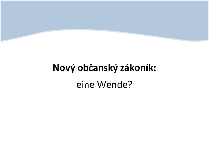 Nový občanský zákoník: eine Wende? 