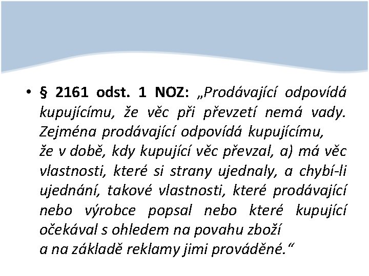  • § 2161 odst. 1 NOZ: „Prodávající odpovídá kupujícímu, že věc při převzetí