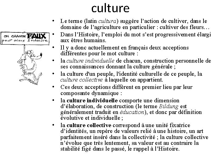 culture • Le terme (latin cultura) suggère l’action de cultiver, dans le domaine de