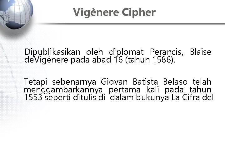 Vigènere Cipher Dipublikasikan oleh diplomat Perancis, Blaise de. Vigènere pada abad 16 (tahun 1586).