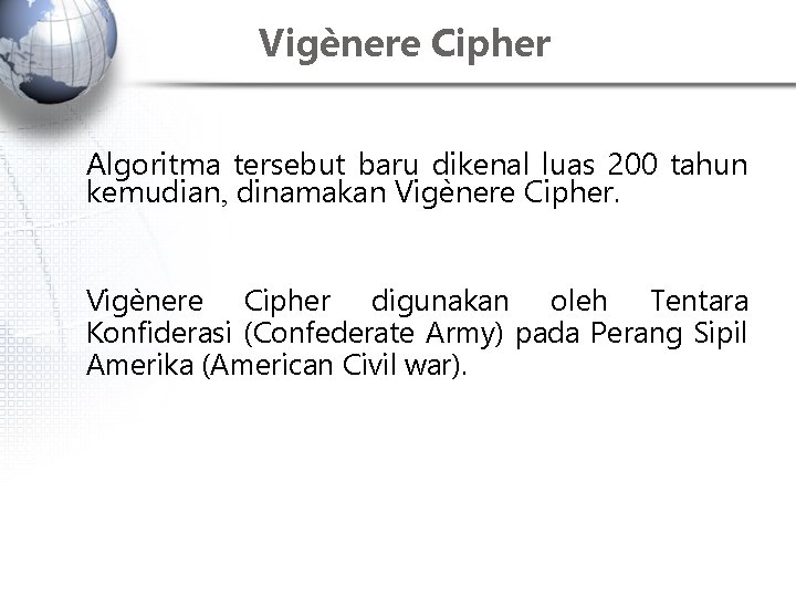 Vigènere Cipher Algoritma tersebut baru dikenal luas 200 tahun kemudian, dinamakan Vigènere Cipher digunakan