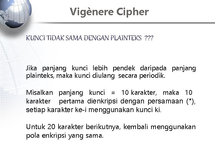 Vigènere Cipher KUNCI TIDAK SAMA DENGAN PLAINTEKS ? ? ? Jika panjang kunci lebih