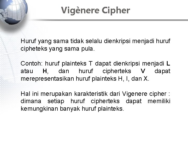 Vigènere Cipher Huruf yang sama tidak selalu dienkripsi menjadi huruf cipheteks yang sama pula.
