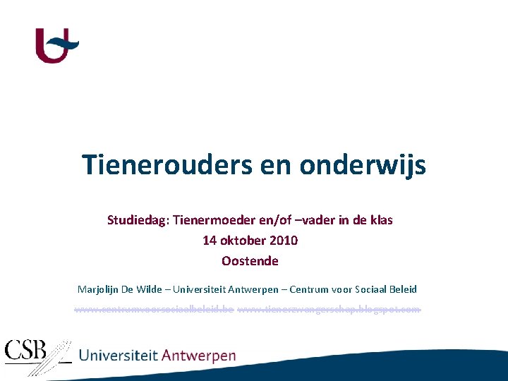 Tienerouders en onderwijs Studiedag: Tienermoeder en/of –vader in de klas 14 oktober 2010 Oostende