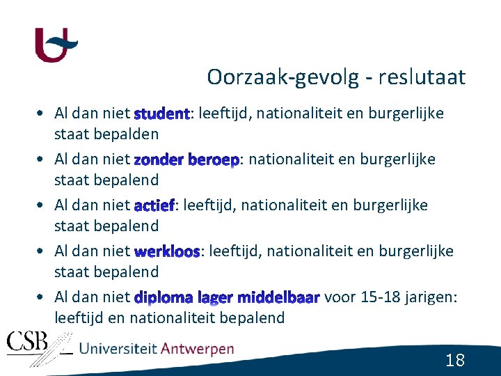 Oorzaak-gevolg - reslutaat • Al dan niet : leeftijd, nationaliteit en burgerlijke staat bepalden