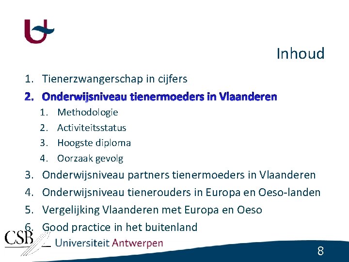 Inhoud 1. Tienerzwangerschap in cijfers 1. 2. 3. 4. 5. 6. Methodologie Activiteitsstatus Hoogste