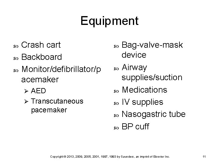 Equipment Crash cart Backboard Monitor/defibrillator/p acemaker AED Ø Transcutaneous pacemaker Ø Bag-valve-mask device Airway