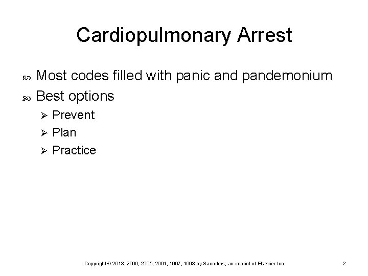 Cardiopulmonary Arrest Most codes filled with panic and pandemonium Best options Prevent Ø Plan