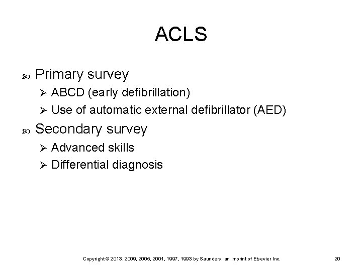 ACLS Primary survey ABCD (early defibrillation) Ø Use of automatic external defibrillator (AED) Ø