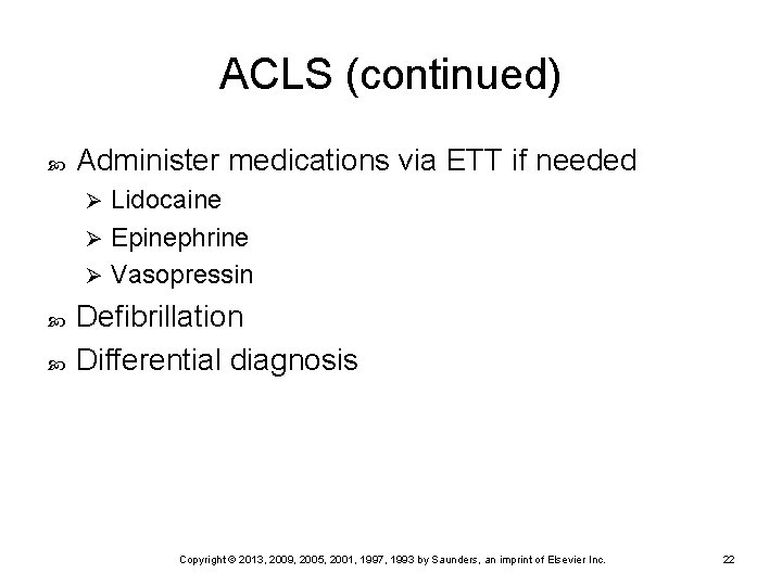 ACLS (continued) Administer medications via ETT if needed Lidocaine Ø Epinephrine Ø Vasopressin Ø