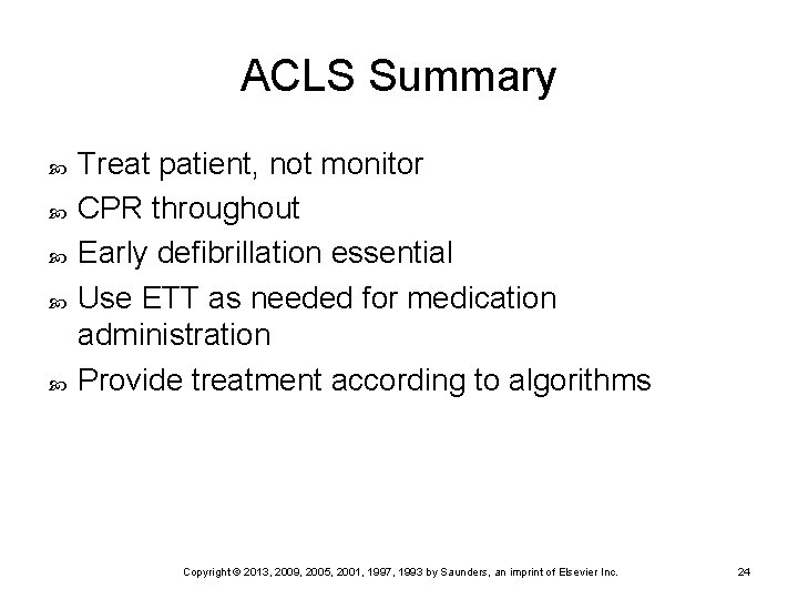 ACLS Summary Treat patient, not monitor CPR throughout Early defibrillation essential Use ETT as