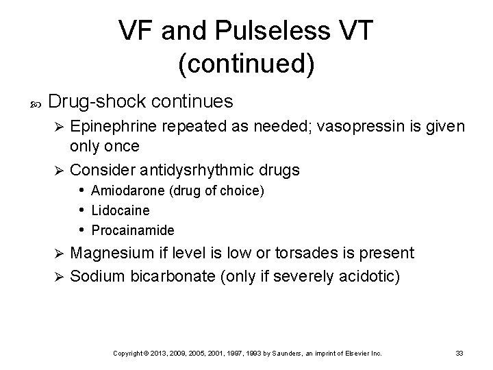 VF and Pulseless VT (continued) Drug-shock continues Epinephrine repeated as needed; vasopressin is given