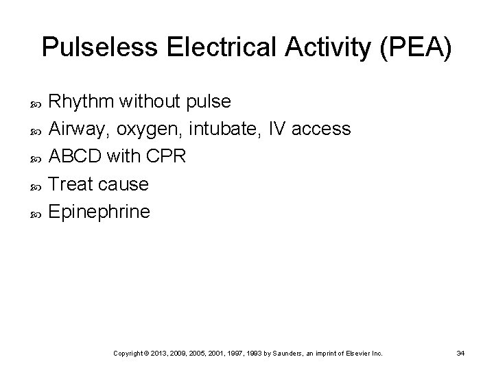 Pulseless Electrical Activity (PEA) Rhythm without pulse Airway, oxygen, intubate, IV access ABCD with