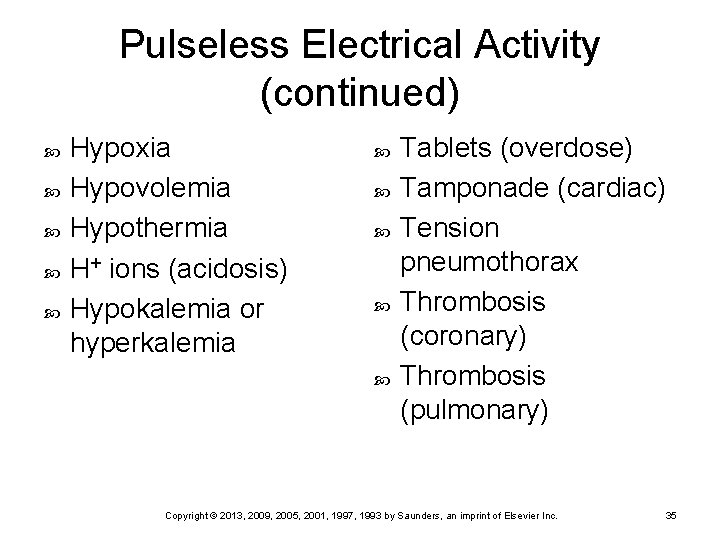 Pulseless Electrical Activity (continued) Hypoxia Hypovolemia Hypothermia H+ ions (acidosis) Hypokalemia or hyperkalemia Tablets