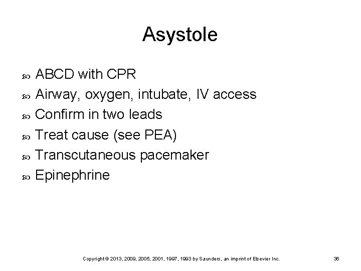 Asystole ABCD with CPR Airway, oxygen, intubate, IV access Confirm in two leads Treat