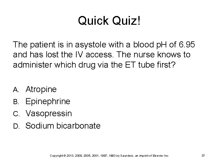 Quick Quiz! The patient is in asystole with a blood p. H of 6.