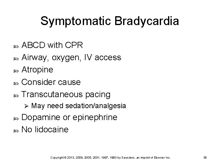 Symptomatic Bradycardia ABCD with CPR Airway, oxygen, IV access Atropine Consider cause Transcutaneous pacing