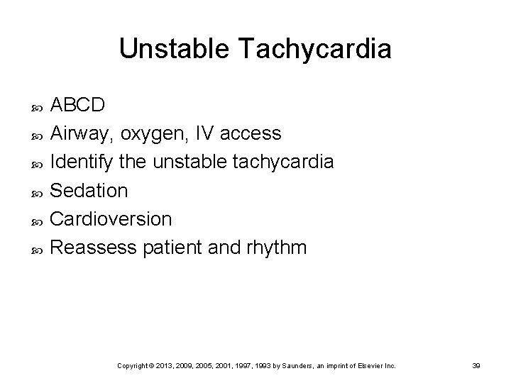 Unstable Tachycardia ABCD Airway, oxygen, IV access Identify the unstable tachycardia Sedation Cardioversion Reassess
