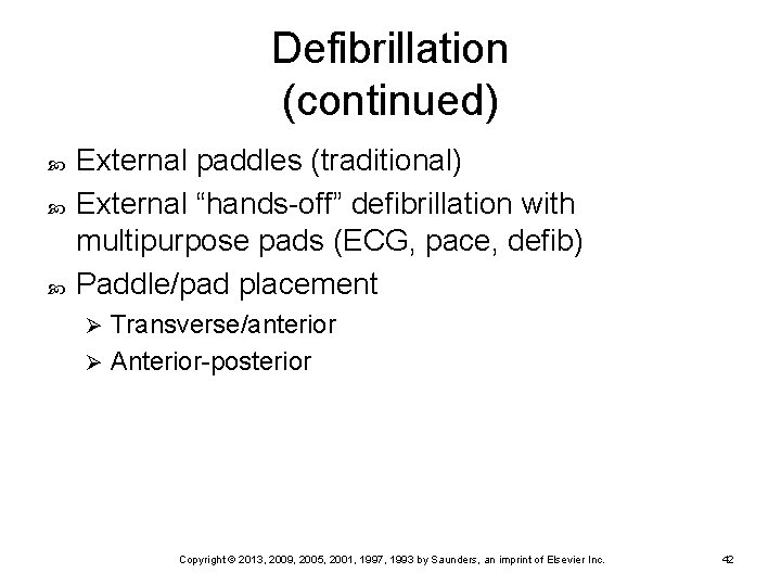 Defibrillation (continued) External paddles (traditional) External “hands-off” defibrillation with multipurpose pads (ECG, pace, defib)