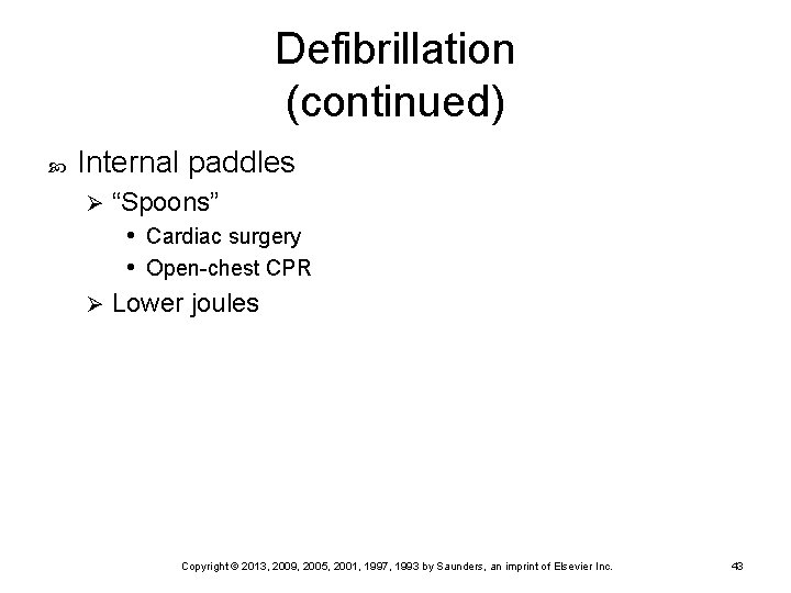 Defibrillation (continued) Internal paddles “Spoons” • Cardiac surgery • Open-chest CPR Ø Lower joules