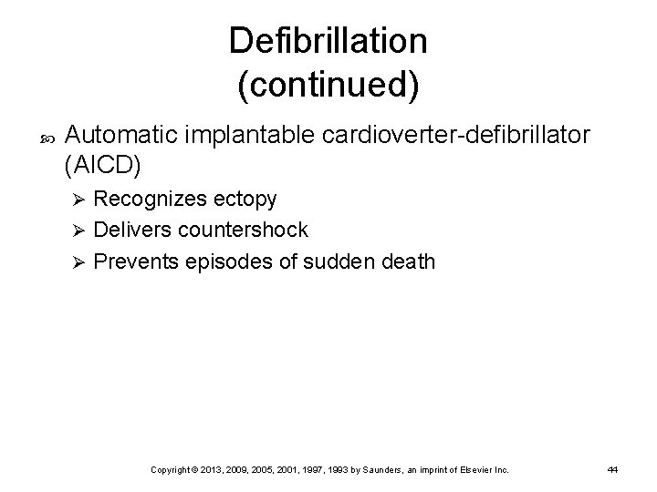 Defibrillation (continued) Automatic implantable cardioverter-defibrillator (AICD) Recognizes ectopy Ø Delivers countershock Ø Prevents episodes