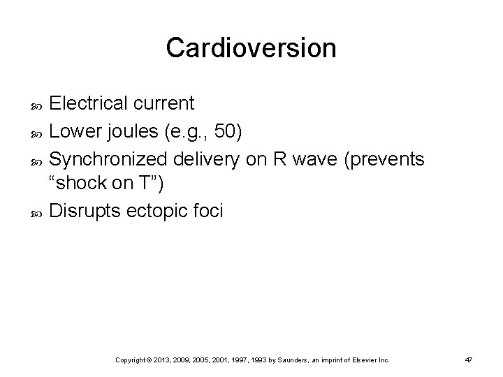 Cardioversion Electrical current Lower joules (e. g. , 50) Synchronized delivery on R wave