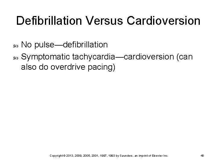 Defibrillation Versus Cardioversion No pulse—defibrillation Symptomatic tachycardia—cardioversion (can also do overdrive pacing) Copyright ©