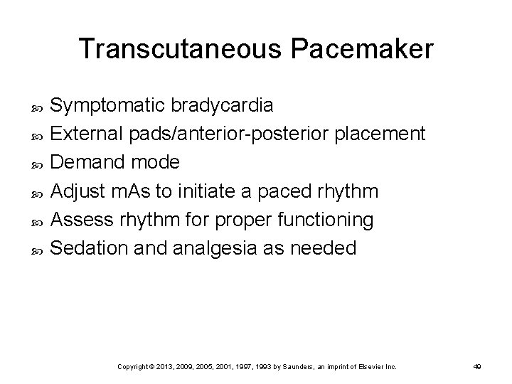 Transcutaneous Pacemaker Symptomatic bradycardia External pads/anterior-posterior placement Demand mode Adjust m. As to initiate