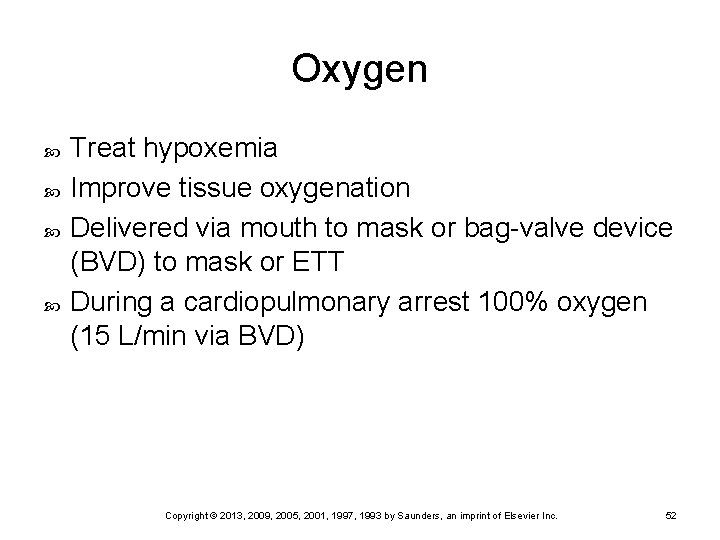 Oxygen Treat hypoxemia Improve tissue oxygenation Delivered via mouth to mask or bag-valve device
