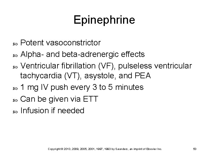 Epinephrine Potent vasoconstrictor Alpha- and beta-adrenergic effects Ventricular fibrillation (VF), pulseless ventricular tachycardia (VT),