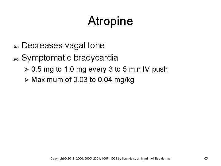 Atropine Decreases vagal tone Symptomatic bradycardia 0. 5 mg to 1. 0 mg every