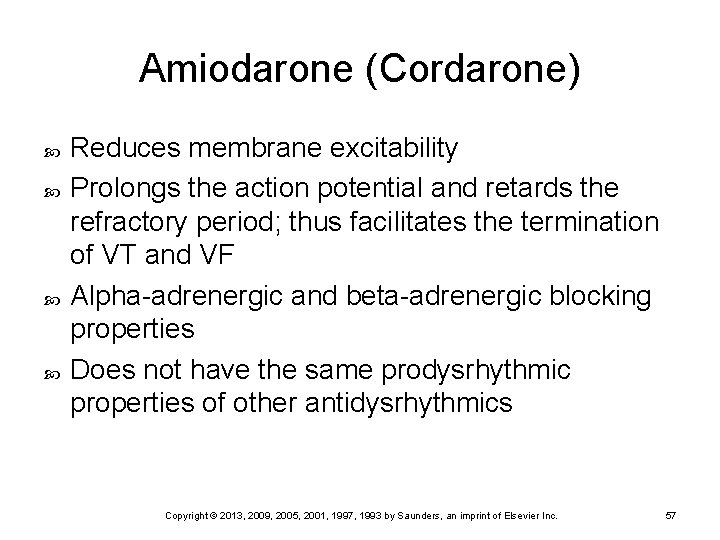 Amiodarone (Cordarone) Reduces membrane excitability Prolongs the action potential and retards the refractory period;