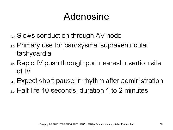 Adenosine Slows conduction through AV node Primary use for paroxysmal supraventricular tachycardia Rapid IV