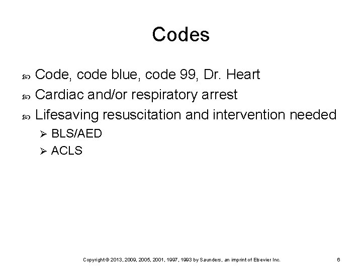 Codes Code, code blue, code 99, Dr. Heart Cardiac and/or respiratory arrest Lifesaving resuscitation