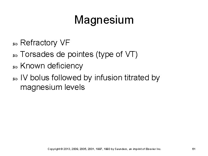 Magnesium Refractory VF Torsades de pointes (type of VT) Known deficiency IV bolus followed