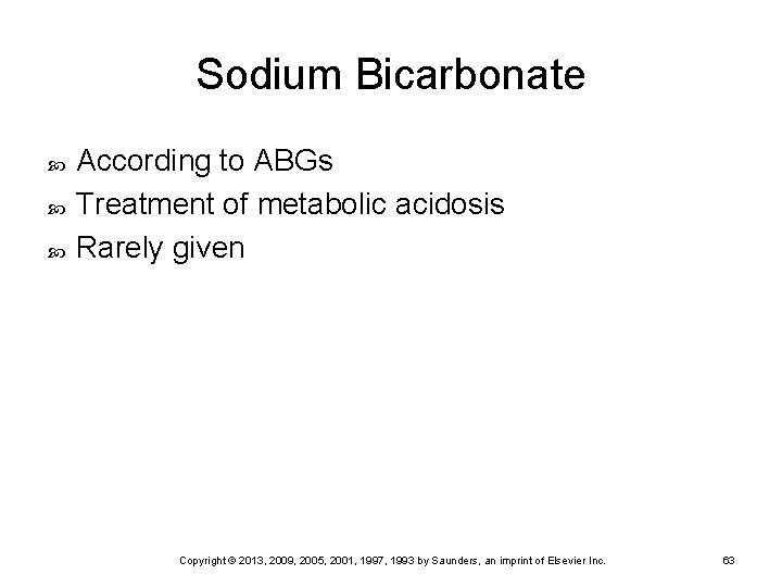 Sodium Bicarbonate According to ABGs Treatment of metabolic acidosis Rarely given Copyright © 2013,