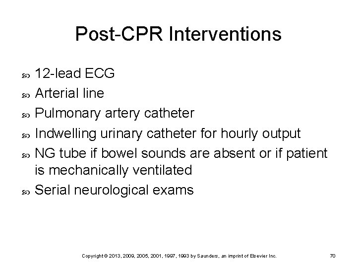 Post-CPR Interventions 12 -lead ECG Arterial line Pulmonary artery catheter Indwelling urinary catheter for