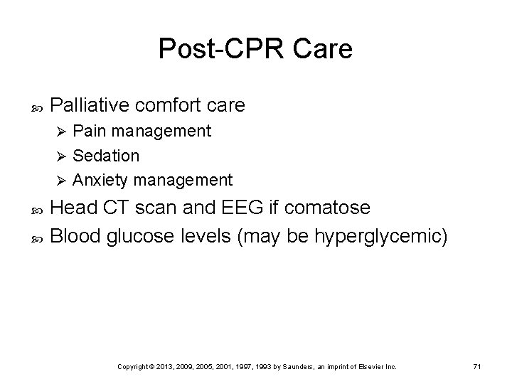 Post-CPR Care Palliative comfort care Pain management Ø Sedation Ø Anxiety management Ø Head