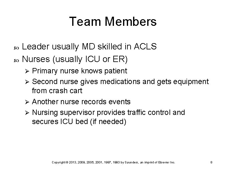 Team Members Leader usually MD skilled in ACLS Nurses (usually ICU or ER) Primary