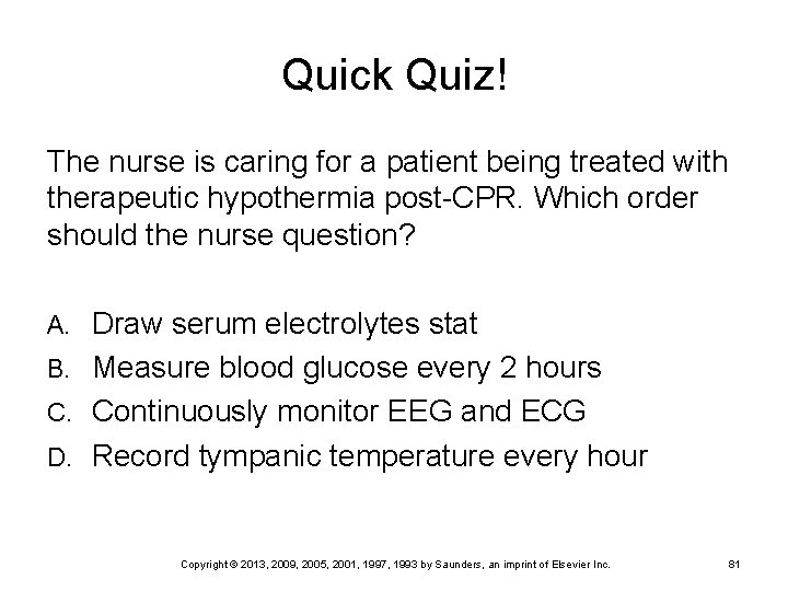 Quick Quiz! The nurse is caring for a patient being treated with therapeutic hypothermia