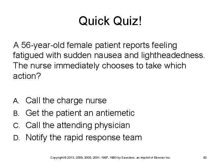 Quick Quiz! A 56 -year-old female patient reports feeling fatigued with sudden nausea and