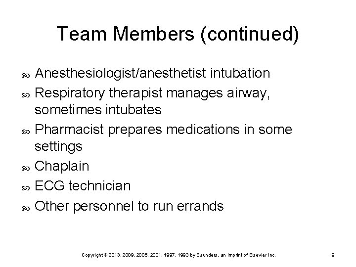 Team Members (continued) Anesthesiologist/anesthetist intubation Respiratory therapist manages airway, sometimes intubates Pharmacist prepares medications