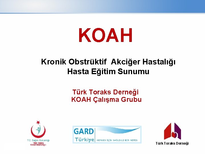 KOAH Kronik Obstrüktif Akciğer Hastalığı Hasta Eğitim Sunumu Türk Toraks Derneği KOAH Çalışma Grubu