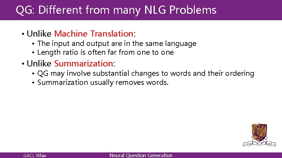 QG: Different from many NLG Problems • Unlike Machine Translation: • The input and