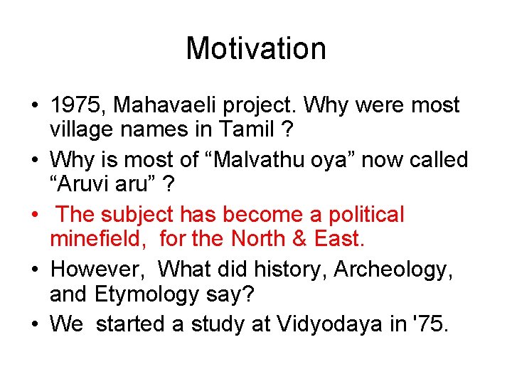 Motivation • 1975, Mahavaeli project. Why were most village names in Tamil ? •